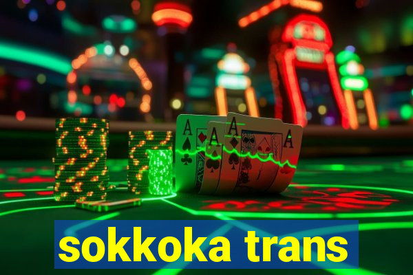 sokkoka trans